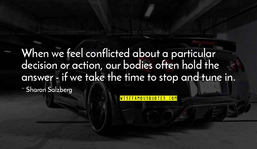 Quotes About Time Quotes By Sharon Salzberg: When we feel conflicted about a particular decision Quotes About Time Quotes By Sharon Salzberg: When we feel conflicted about a particular decision