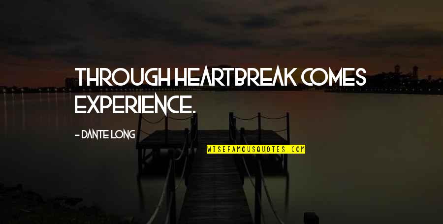 Quotes About Truthuth Quotes By Dante Long: Through heartbreak comes experience.