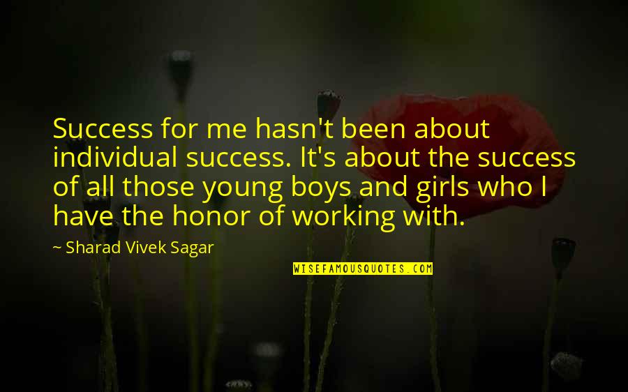 Quotes About Working Out Motivational Quotes By Sharad Vivek Sagar: Success for me hasn't been about individual success. Quotes About Working Out Motivational Quotes By Sharad Vivek Sagar: Success for me hasn't been about individual success.