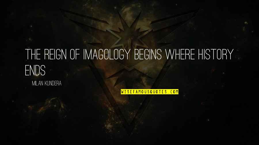 Quotes Absolutely True Diary Quotes By Milan Kundera: The reign of imagology begins where history ends Quotes Absolutely True Diary Quotes By Milan Kundera: The reign of imagology begins where history ends