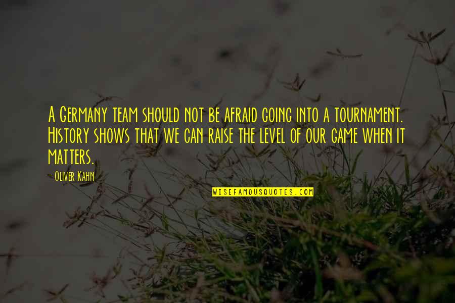 Quotes Absolutely True Diary Quotes By Oliver Kahn: A Germany team should not be afraid going