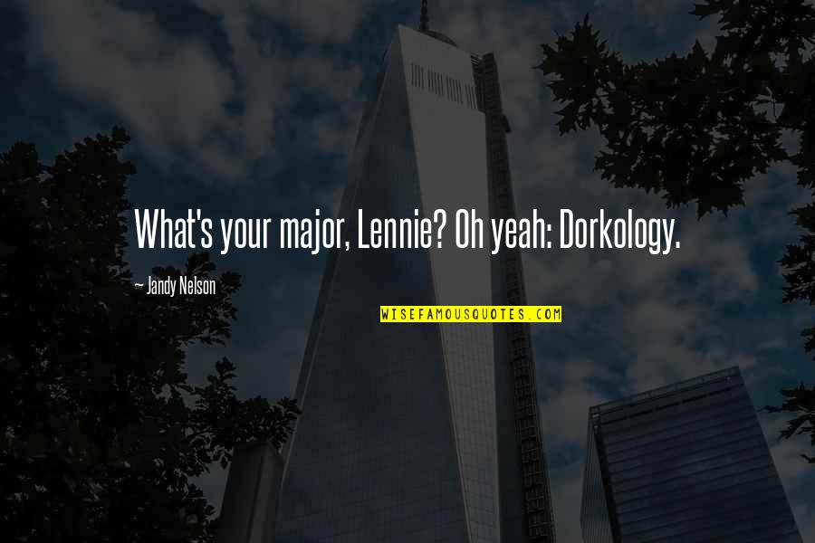 Quotes Accion Poetica Quotes By Jandy Nelson: What's your major, Lennie? Oh yeah: Dorkology.