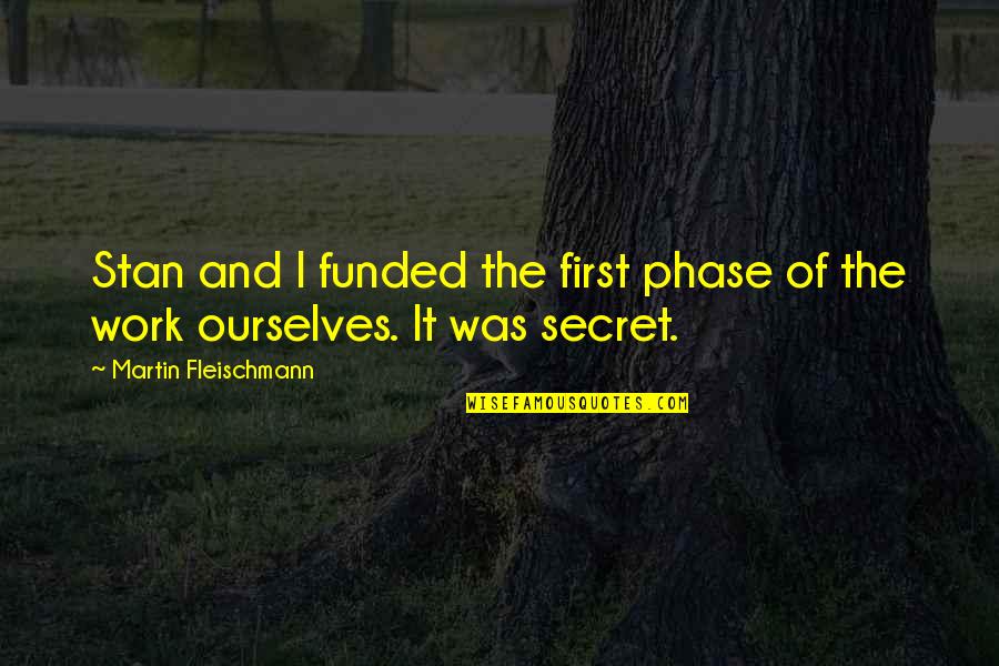 Quotes According To Mood Quotes By Martin Fleischmann: Stan and I funded the first phase of Quotes According To Mood Quotes By Martin Fleischmann: Stan and I funded the first phase of