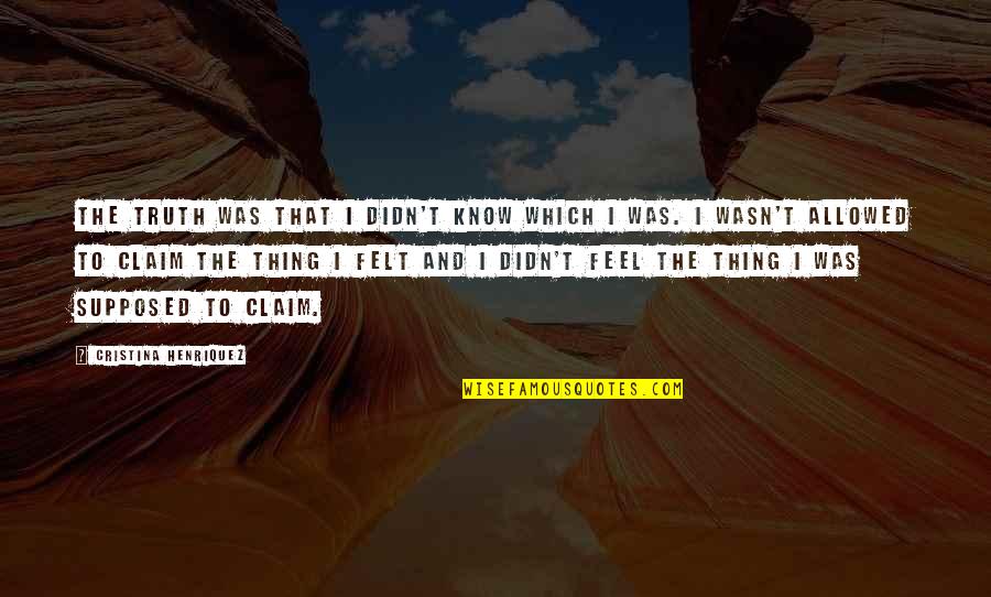 Quotes Accountable Person Quotes By Cristina Henriquez: The truth was that I didn't know which Quotes Accountable Person Quotes By Cristina Henriquez: The truth was that I didn't know which