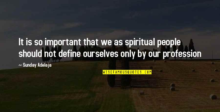 Quotes Acheron Quotes By Sunday Adelaja: It is so important that we as spiritual