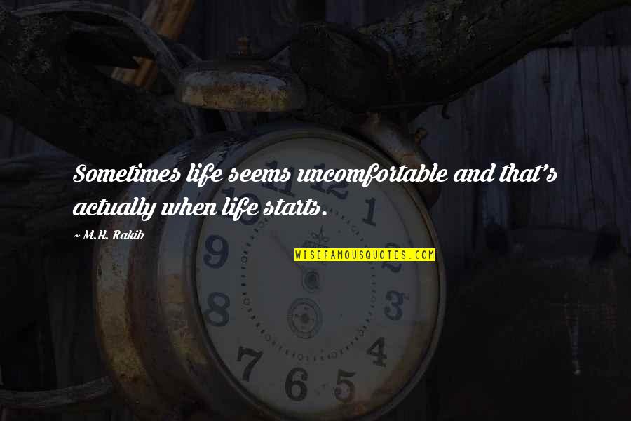 Quotes Actually Quotes By M.H. Rakib: Sometimes life seems uncomfortable and that's actually when