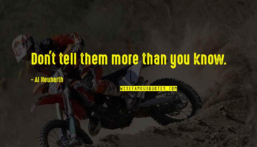 Quotes Affirming Life Quotes By Al Neuharth: Don't tell them more than you know.