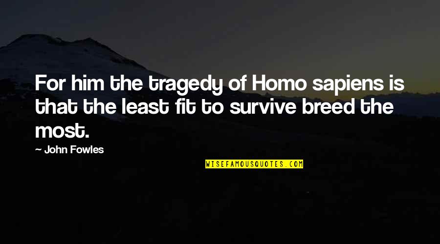 Quotes Agora Quotes By John Fowles: For him the tragedy of Homo sapiens is