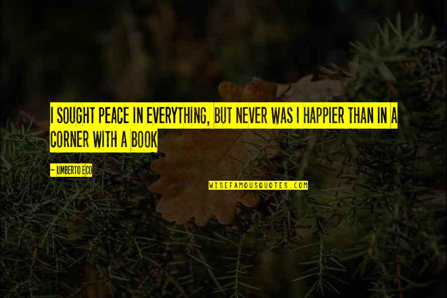 Quotes Agora Quotes By Umberto Eco: I sought peace in everything, but never was