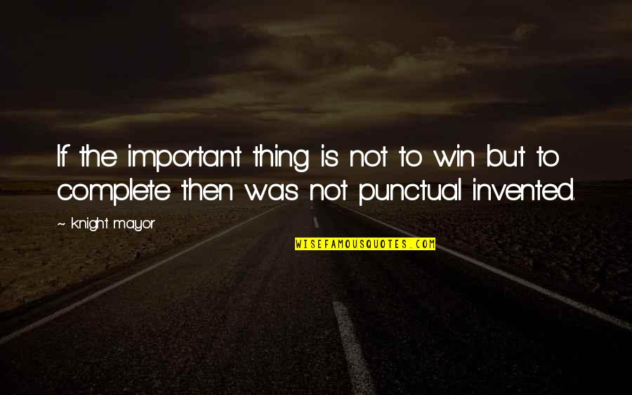 Quotes Akar Dee Quotes By Knight Mayor: If the important thing is not to win