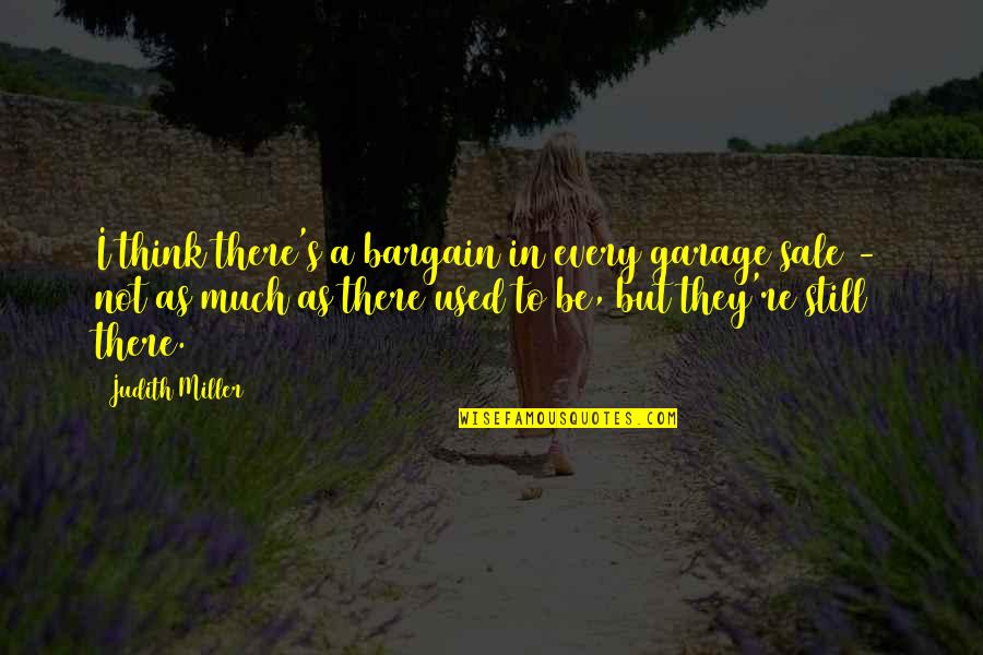 Quotes Aku Mencintaimu Quotes By Judith Miller: I think there's a bargain in every garage
