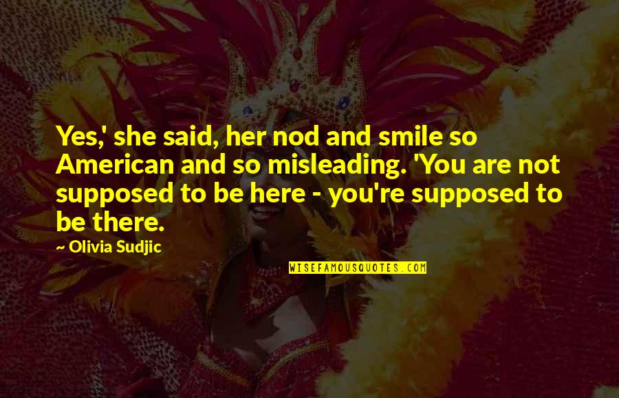 Quotes Albright Quotes By Olivia Sudjic: Yes,' she said, her nod and smile so