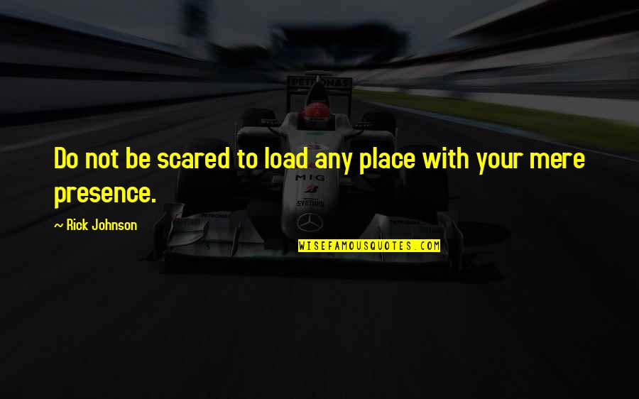 Quotes Albright Quotes By Rick Johnson: Do not be scared to load any place