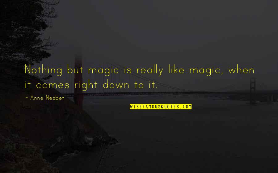 Quotes Album Titles Quotes By Anne Nesbet: Nothing but magic is really like magic, when
