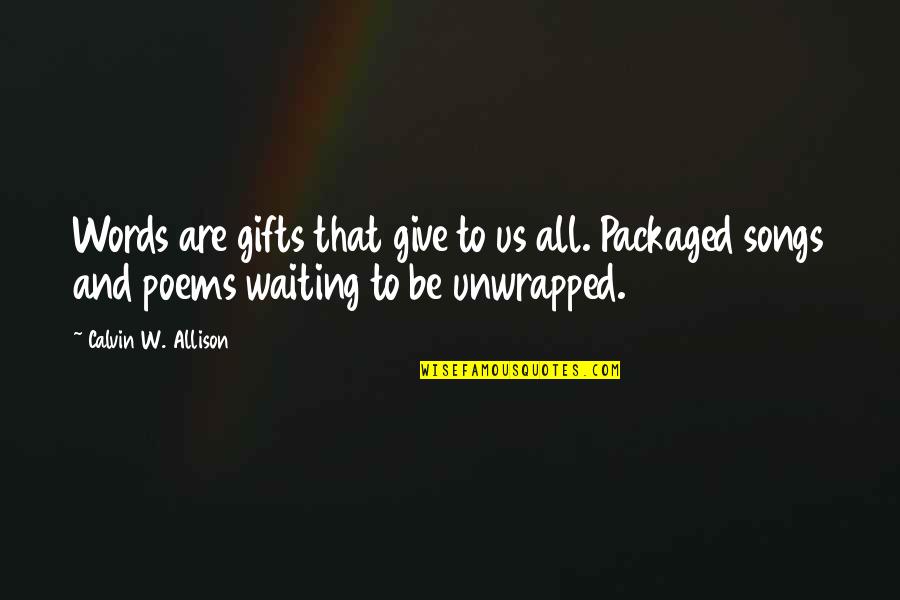 Quotes Alias Quotes By Calvin W. Allison: Words are gifts that give to us all. Quotes Alias Quotes By Calvin W. Allison: Words are gifts that give to us all.