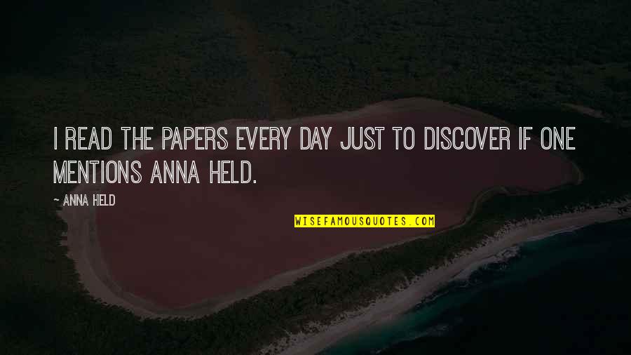 Quotes Alignment Organization Quotes By Anna Held: I read the papers every day just to