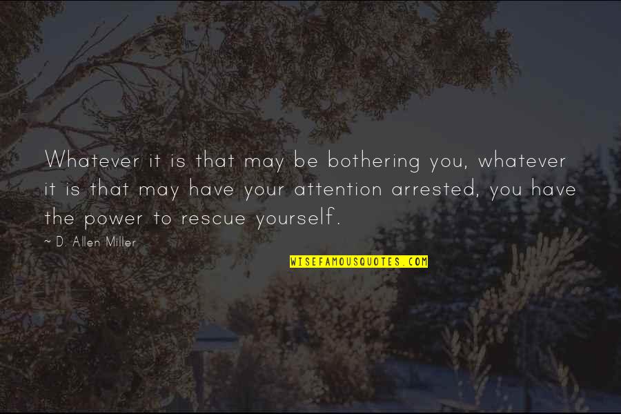 Quotes Allen Quotes By D. Allen Miller: Whatever it is that may be bothering you,