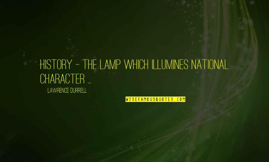 Quotes Altruismo Quotes By Lawrence Durrell: History - the lamp which illumines national character