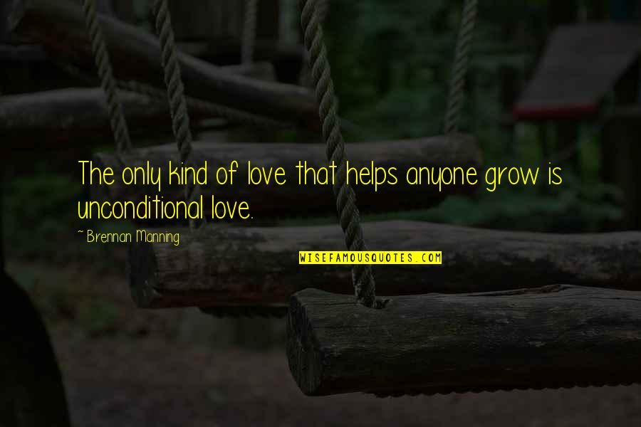 Quotes Amma Bhagavan Oneness Quotes By Brennan Manning: The only kind of love that helps anyone Quotes Amma Bhagavan Oneness Quotes By Brennan Manning: The only kind of love that helps anyone