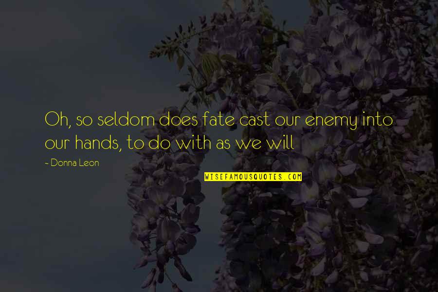 Quotes Amma Bhagavan Oneness Quotes By Donna Leon: Oh, so seldom does fate cast our enemy