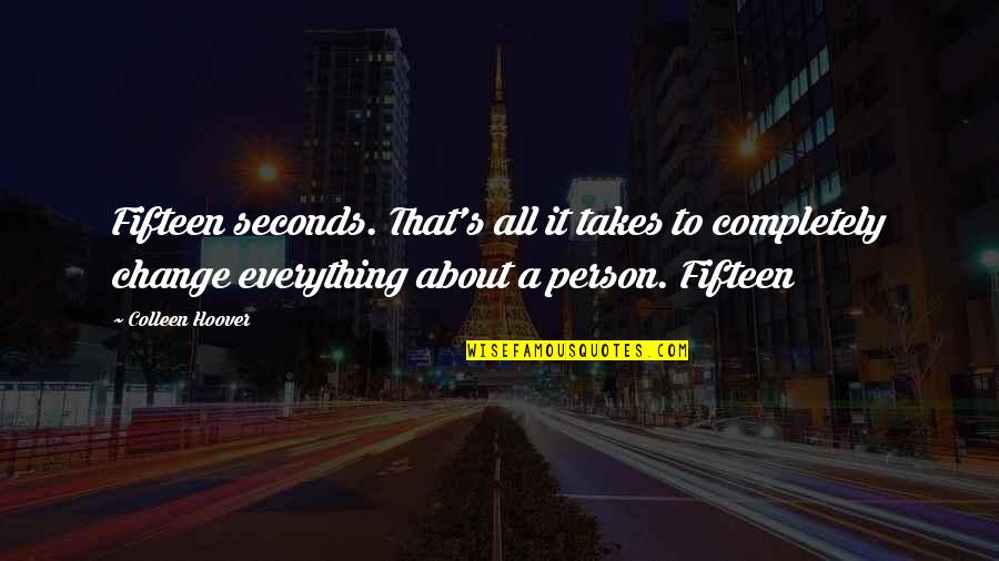 Quotes Amy Big Bang Theory Quotes By Colleen Hoover: Fifteen seconds. That's all it takes to completely