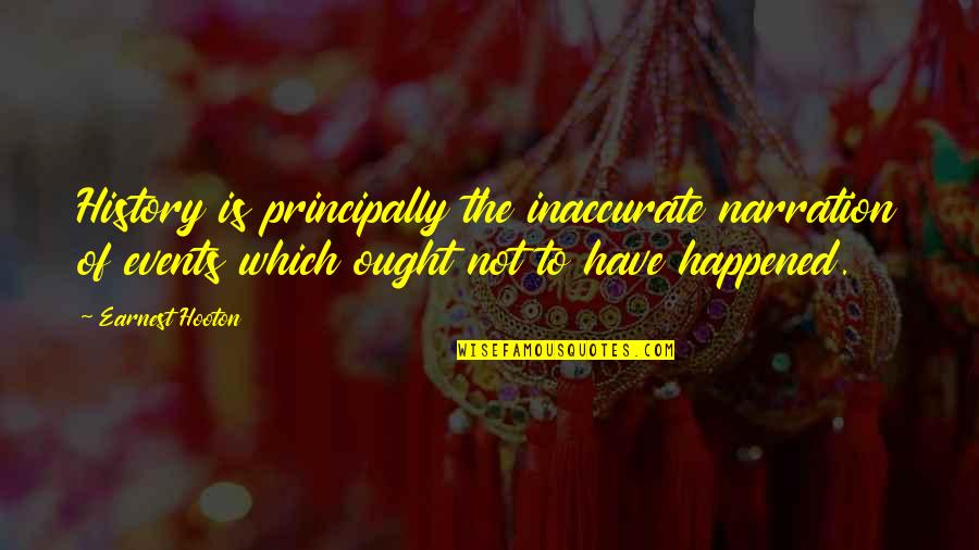 Quotes Anak Ips Quotes By Earnest Hooton: History is principally the inaccurate narration of events Quotes Anak Ips Quotes By Earnest Hooton: History is principally the inaccurate narration of events