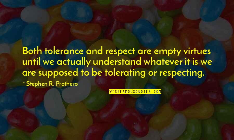 Quotes Anak Ips Quotes By Stephen R. Prothero: Both tolerance and respect are empty virtues until Quotes Anak Ips Quotes By Stephen R. Prothero: Both tolerance and respect are empty virtues until
