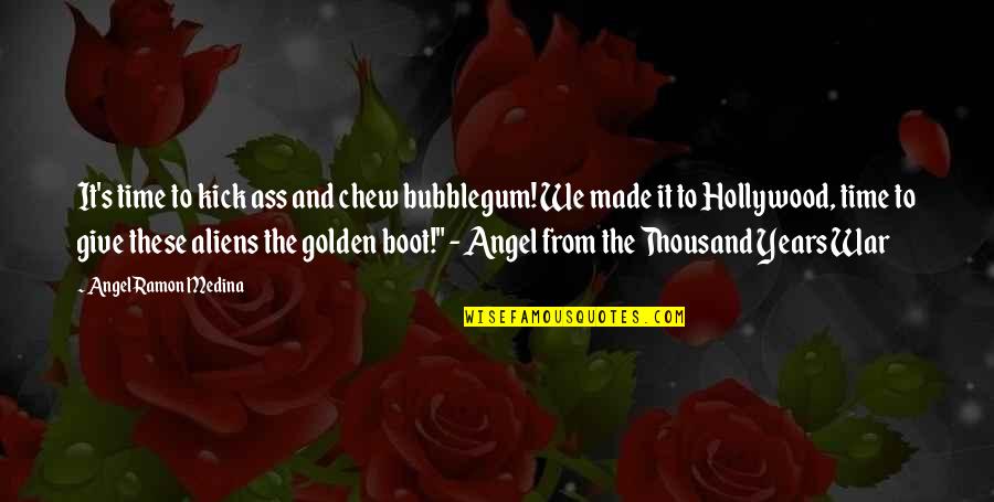 Quotes And No Quotes By Angel Ramon Medina: It's time to kick ass and chew bubblegum! Quotes And No Quotes By Angel Ramon Medina: It's time to kick ass and chew bubblegum!
