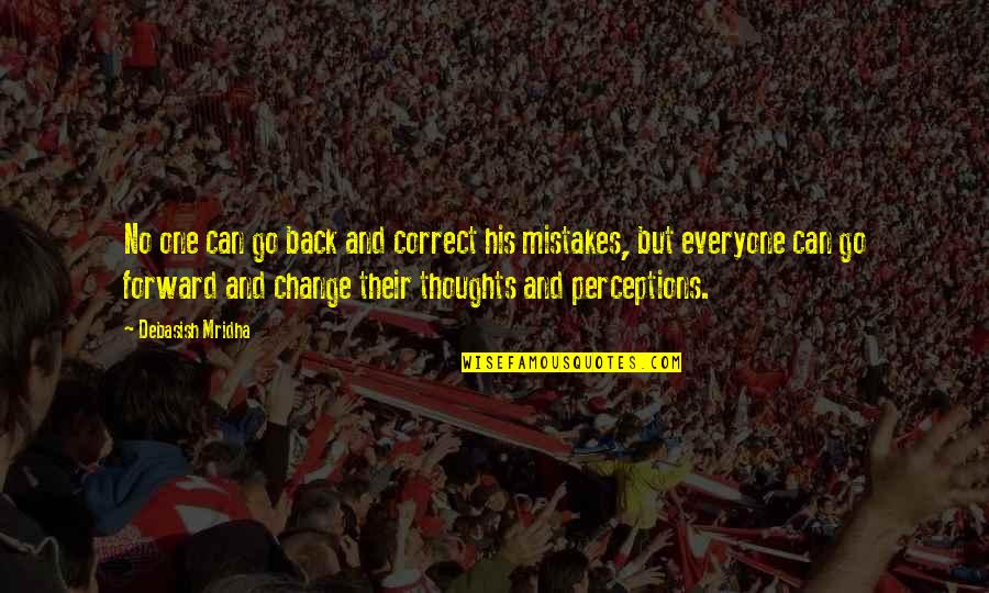 Quotes And No Quotes By Debasish Mridha: No one can go back and correct his Quotes And No Quotes By Debasish Mridha: No one can go back and correct his