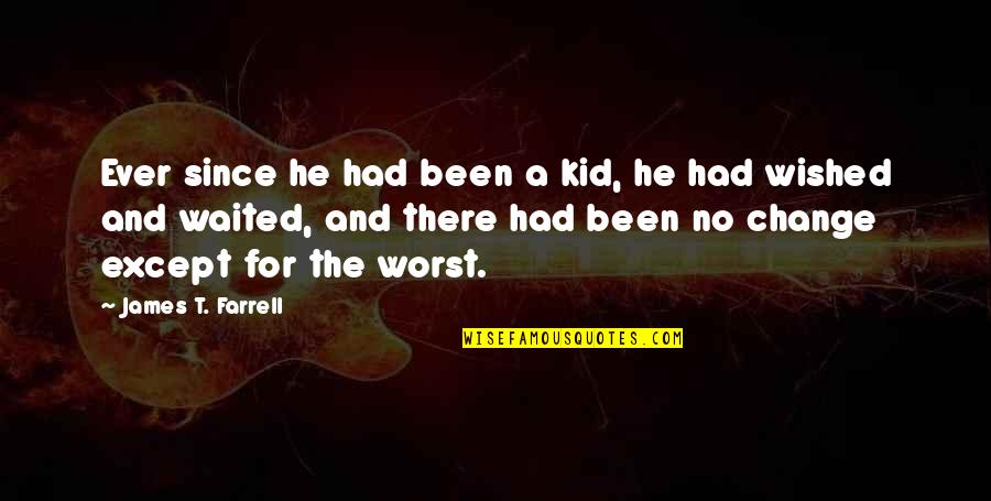 Quotes And No Quotes By James T. Farrell: Ever since he had been a kid, he Quotes And No Quotes By James T. Farrell: Ever since he had been a kid, he