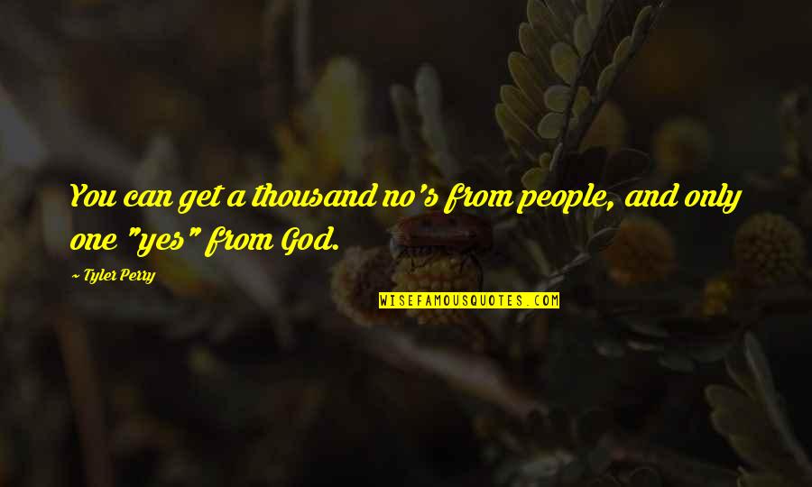 Quotes And No Quotes By Tyler Perry: You can get a thousand no's from people,
