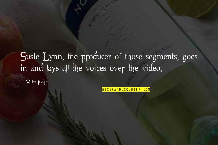 Quotes And Passages About Death Quotes By Mike Judge: Susie Lynn, the producer of those segments, goes Quotes And Passages About Death Quotes By Mike Judge: Susie Lynn, the producer of those segments, goes