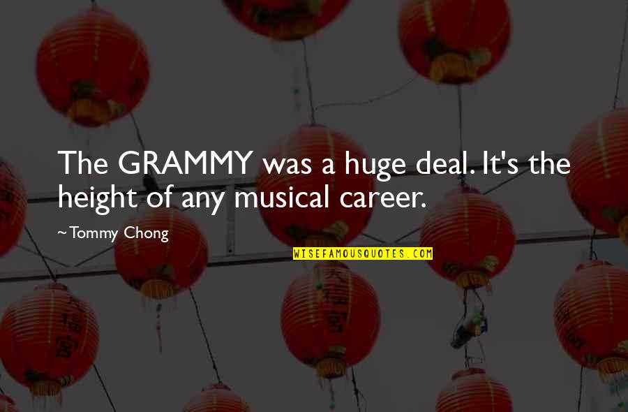 Quotes And Phrases About Life And Love Quotes By Tommy Chong: The GRAMMY was a huge deal. It's the