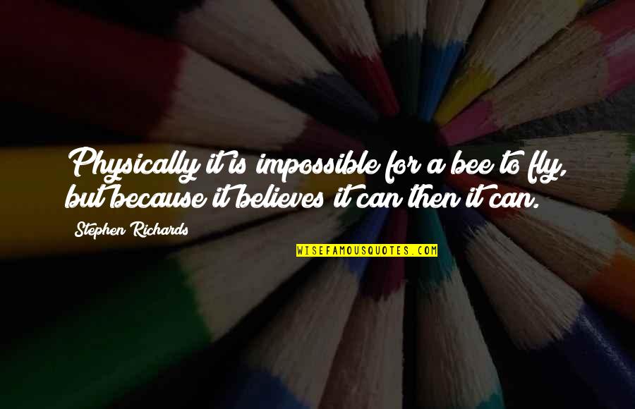 Quotes And Positivity Quotes By Stephen Richards: Physically it is impossible for a bee to Quotes And Positivity Quotes By Stephen Richards: Physically it is impossible for a bee to