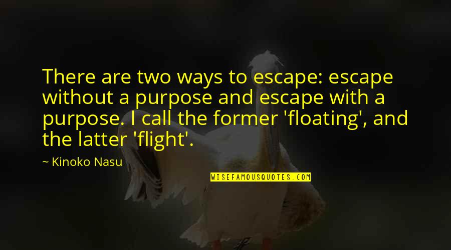 Quotes And Sayings About Admiration Quotes By Kinoko Nasu: There are two ways to escape: escape without Quotes And Sayings About Admiration Quotes By Kinoko Nasu: There are two ways to escape: escape without