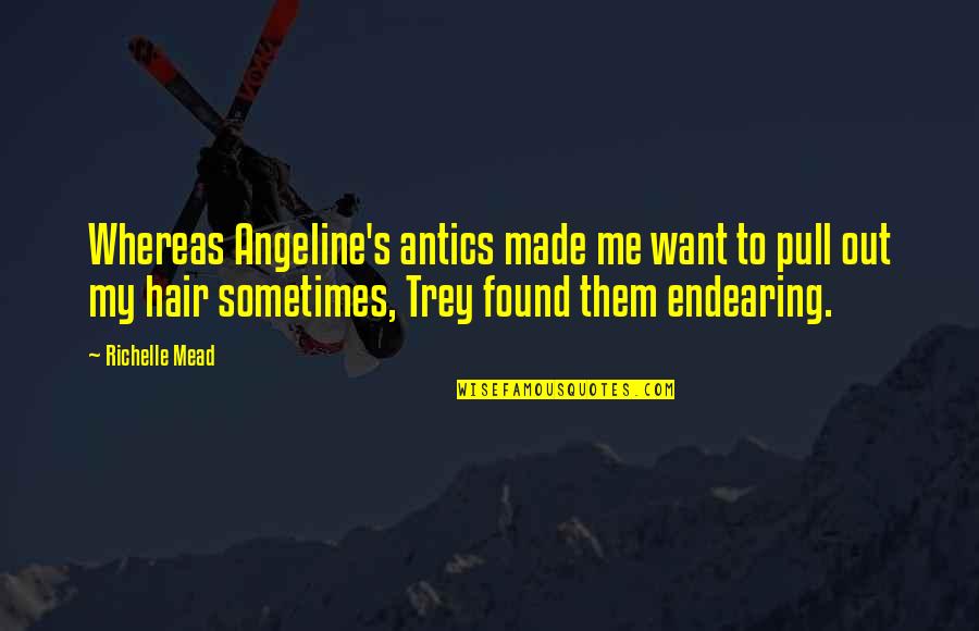 Quotes And Sayings About Copycats Quotes By Richelle Mead: Whereas Angeline's antics made me want to pull Quotes And Sayings About Copycats Quotes By Richelle Mead: Whereas Angeline's antics made me want to pull