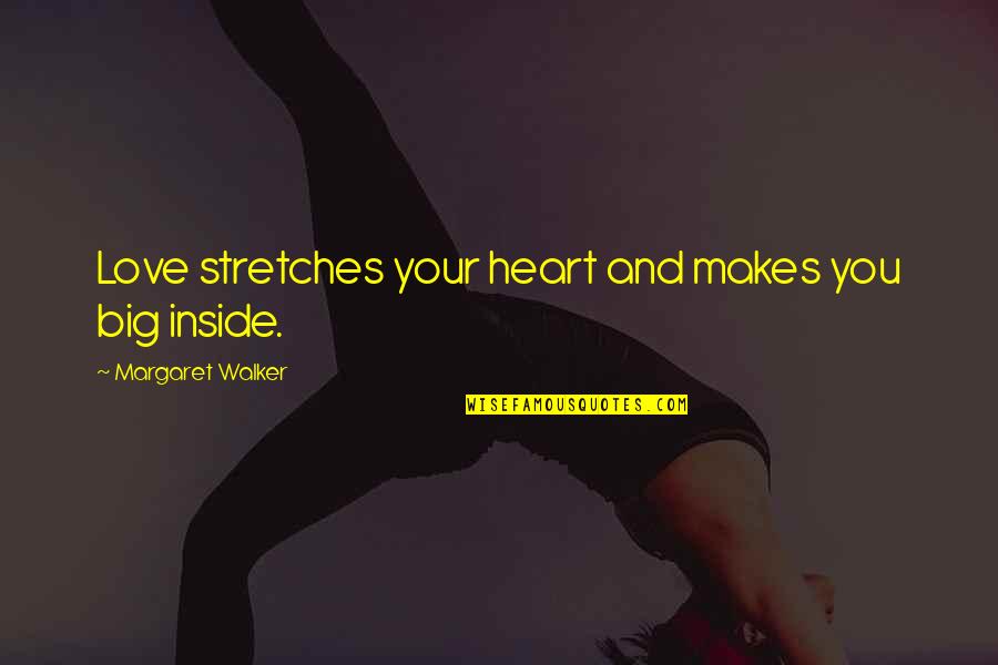 Quotes And Sayings About Furniture Quotes By Margaret Walker: Love stretches your heart and makes you big