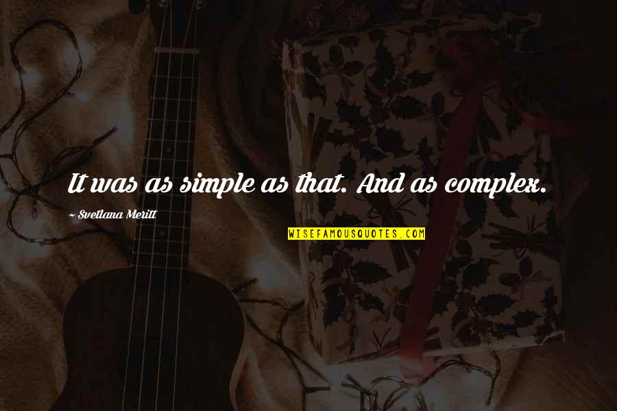 Quotes And Travel Quotes By Svetlana Meritt: It was as simple as that. And as Quotes And Travel Quotes By Svetlana Meritt: It was as simple as that. And as