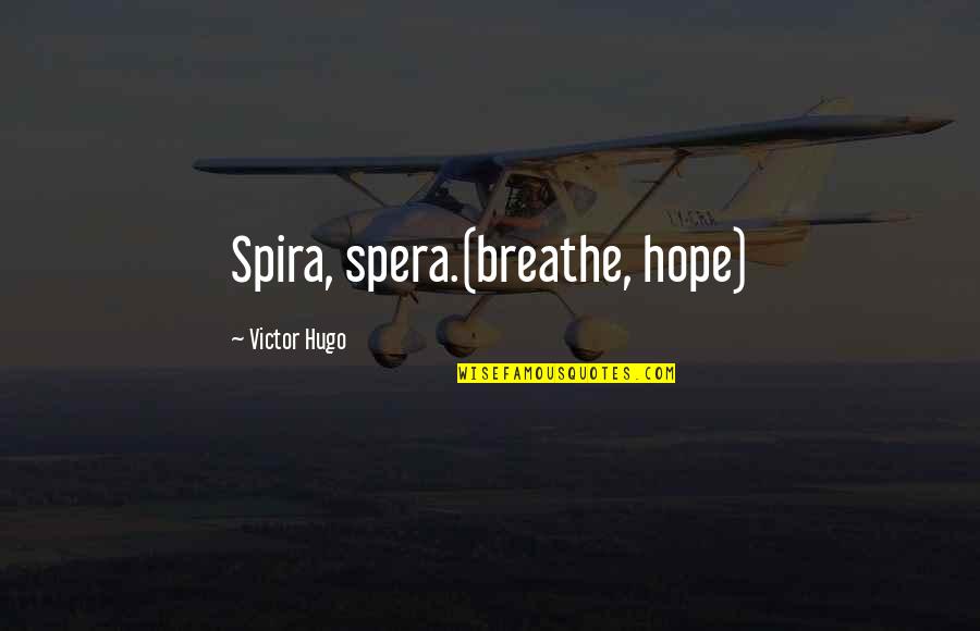 Quotes Anselm Quotes By Victor Hugo: Spira, spera.(breathe, hope)