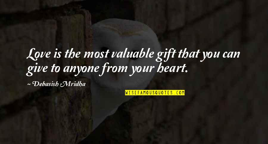 Quotes Anyone Can Give Up Quotes By Debasish Mridha: Love is the most valuable gift that you