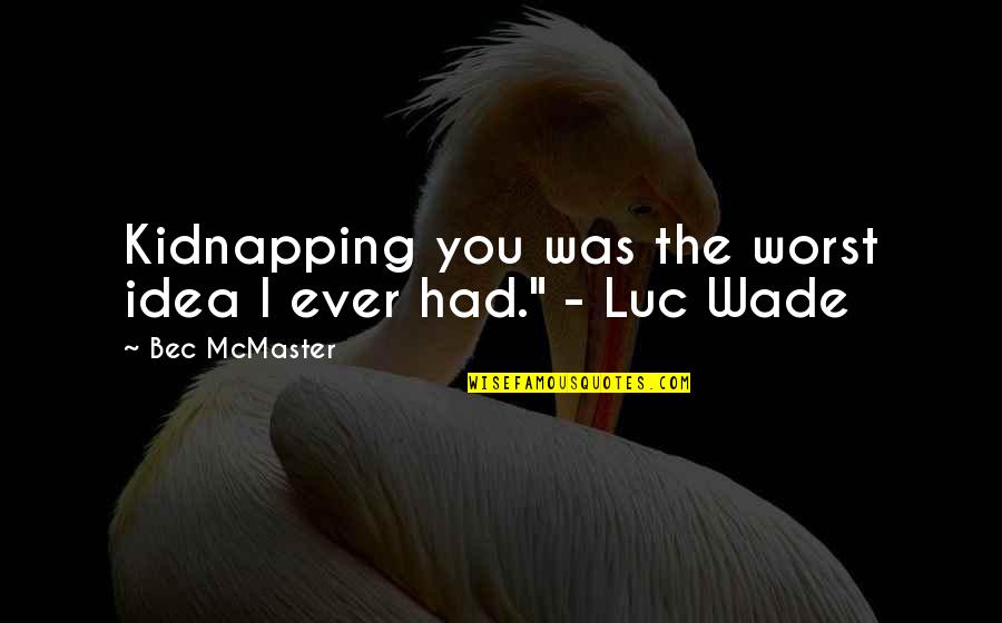 Quotes Apocalyptic Quotes By Bec McMaster: Kidnapping you was the worst idea I ever