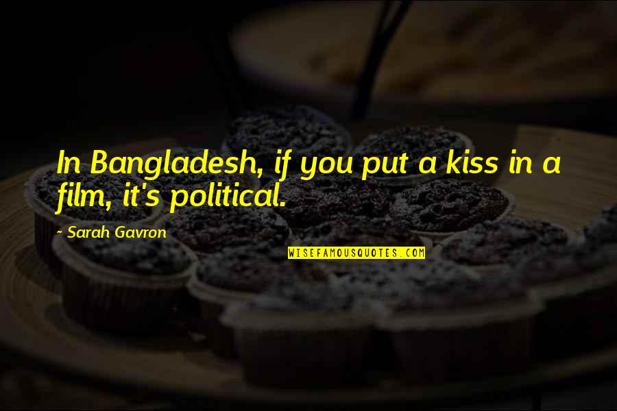 Quotes Apocalyptic Quotes By Sarah Gavron: In Bangladesh, if you put a kiss in Quotes Apocalyptic Quotes By Sarah Gavron: In Bangladesh, if you put a kiss in
