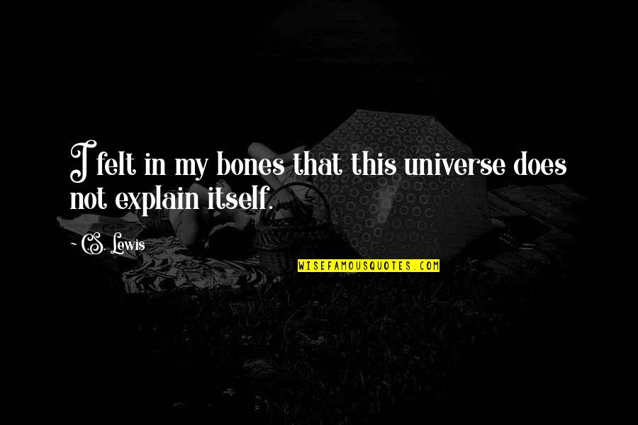 Quotes Architectural Quotes By C.S. Lewis: I felt in my bones that this universe
