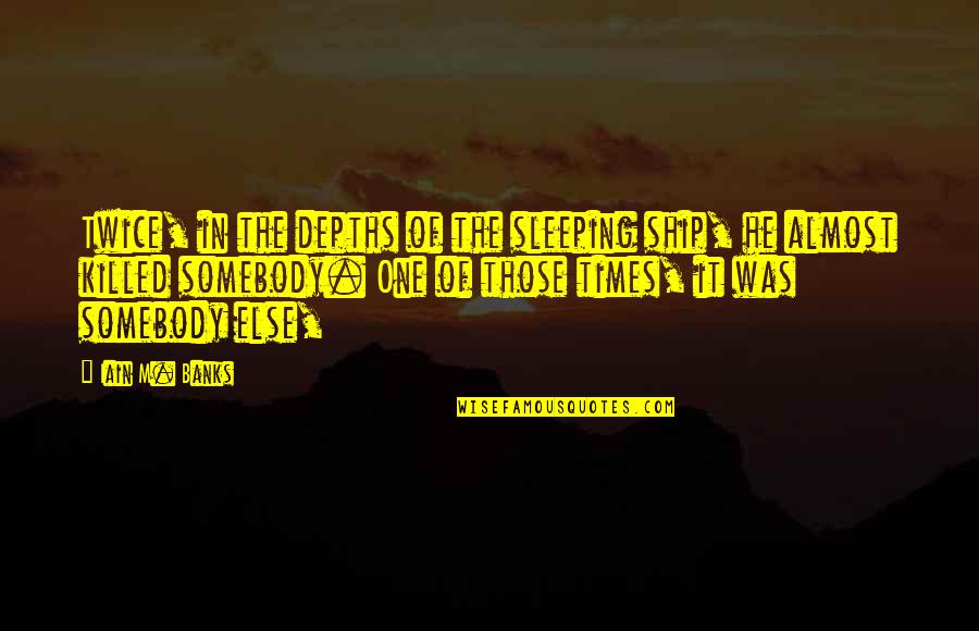 Quotes Are About Friends Quotes By Iain M. Banks: Twice, in the depths of the sleeping ship,