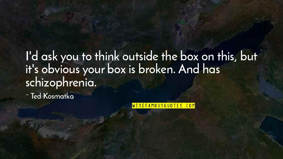 Quotes Arena Tagalog Quotes By Ted Kosmatka: I'd ask you to think outside the box