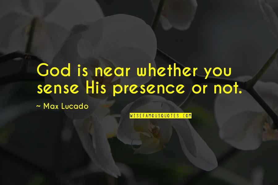 Quotes Associated With Elephants Quotes By Max Lucado: God is near whether you sense His presence