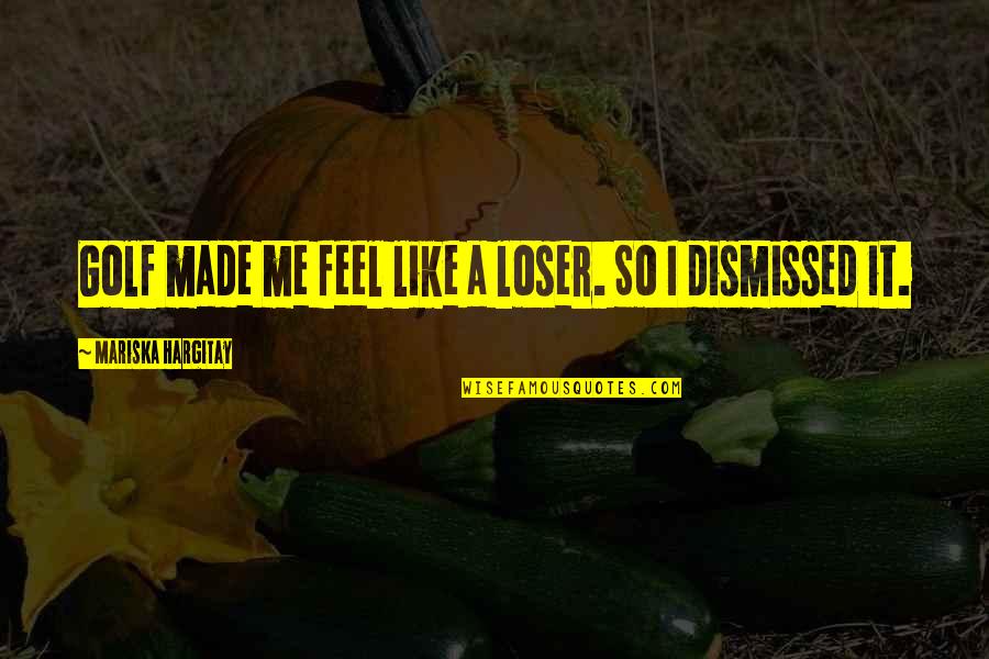 Quotes Atmosphere Love Quotes By Mariska Hargitay: Golf made me feel like a loser. So