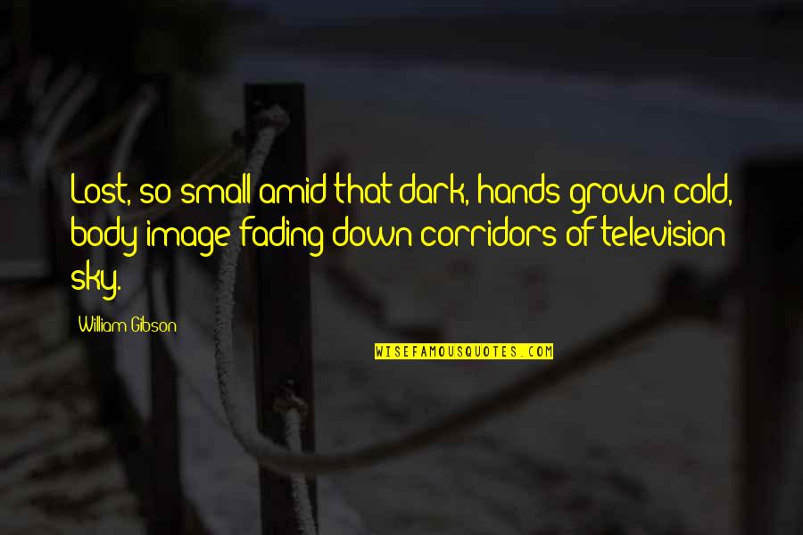 Quotes Attributed To Shakespeare Quotes By William Gibson: Lost, so small amid that dark, hands grown