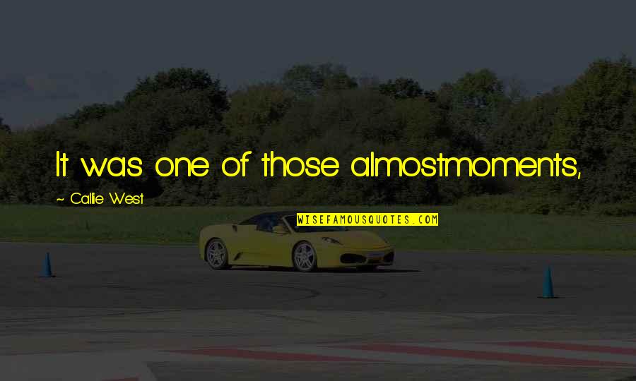 Quotes Aurelius Quotes By Callie West: It was one of those almostmoments,