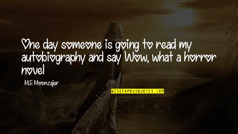 Quotes Autobiography Of A Face Quotes By M.F. Moonzajer: One day someone is going to read my